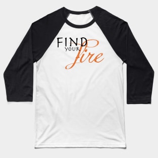 Find Your Fire Baseball T-Shirt